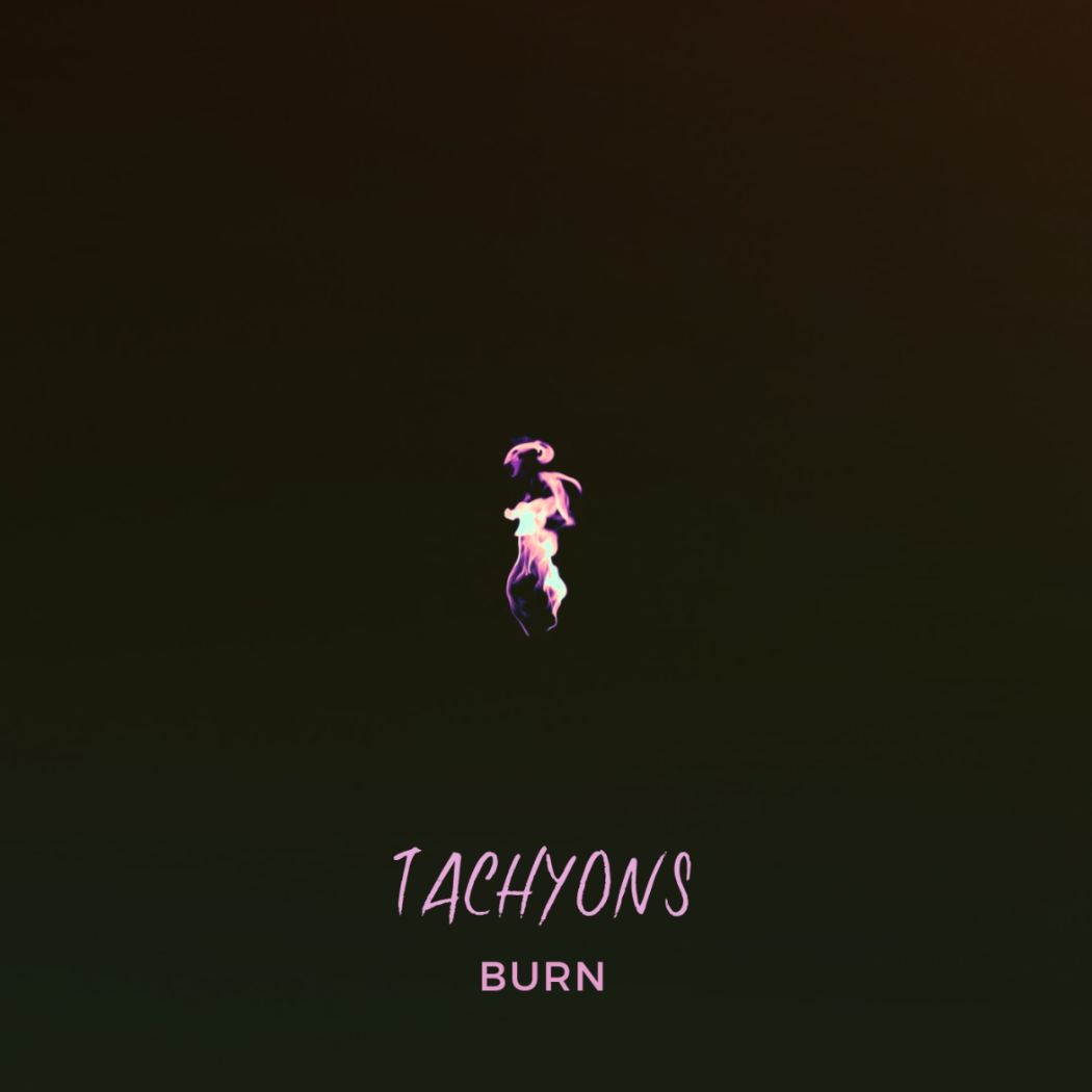 Tachyons – Burn