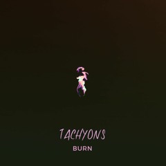 Tachyons - Burn