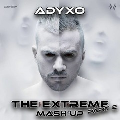 Adyxo - The Extreme Mash Up Part.2 (Preview)