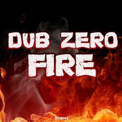 Dub Zero - Fire  - Out Now!