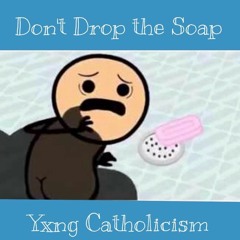 Don't Drop The Soap