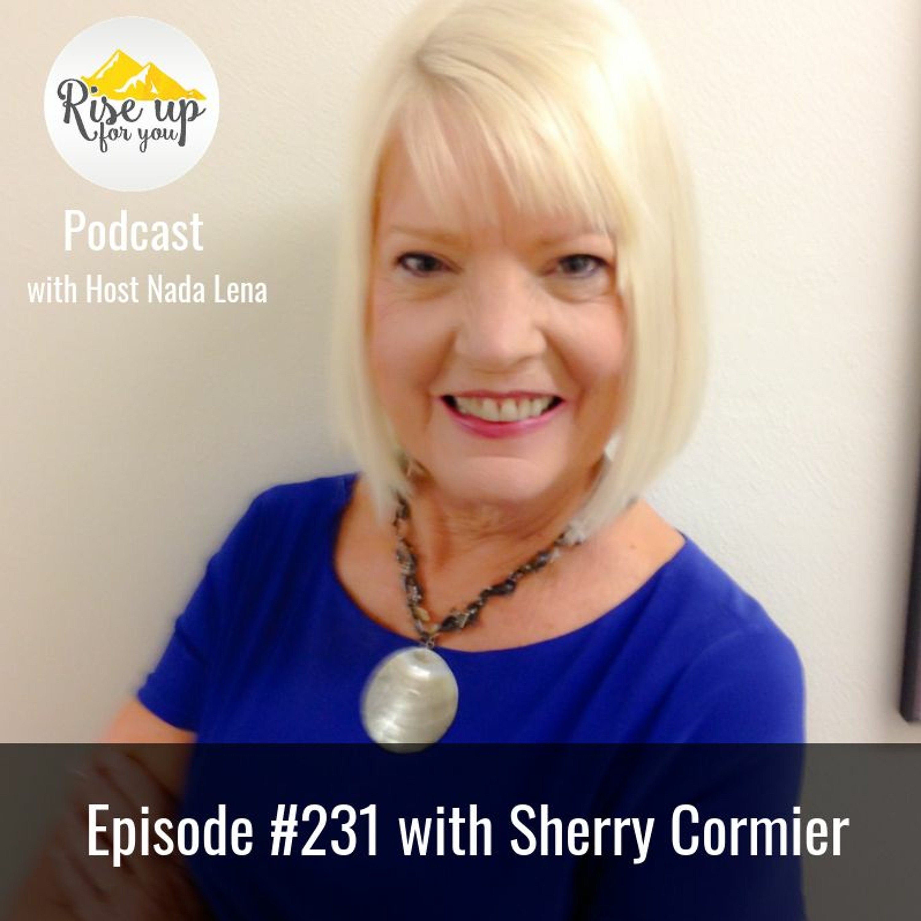 Episode #231 with Sherry Cormier- How To Cope After Loss and Grief episode artwork