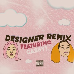 DESIGNER REMIX ft. GABBY!