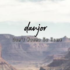 Danjor - Don't Wanna Go Home