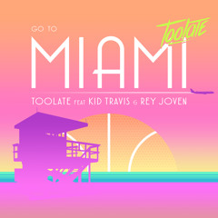 Toolate - Go to Miami (feat. Kid Travis & Rey Joven)