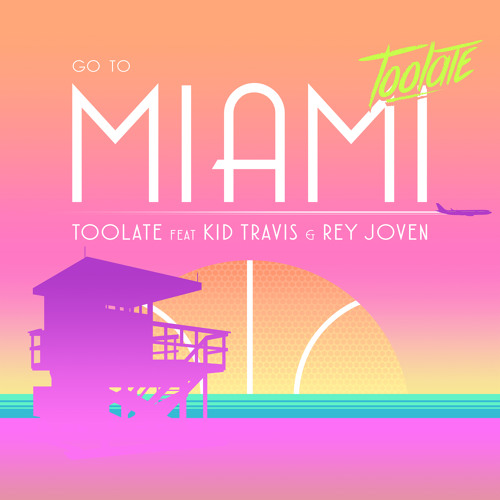 Toolate - Go to Miami (feat. Kid Travis & Rey Joven)