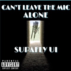 Can’t Leave The Mic Alone
