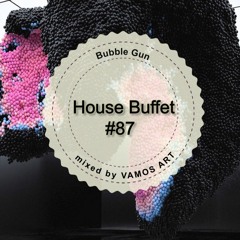 House Buffet #087- Bubble Gun -- mixed by VAMOS ART