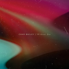 Chad Bailey - Without You
