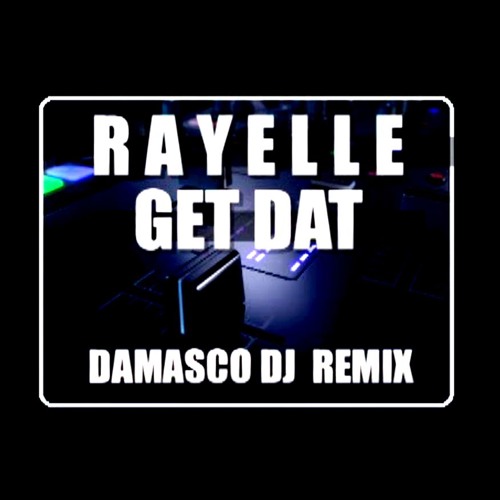RAYELLE Get Dat - (Damasco Dj - Extended Radio Mix)