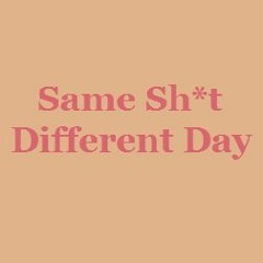 Same Shit Different Day