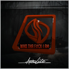 Aerolite - WHO THA F#CK I AM