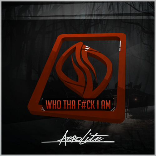 Aerolite - WHO THA F#CK I AM