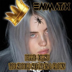Billie Eilish - You Should See Me In A Crown - ENIMATIX - DNB Bootleg [FREE DOWNLOAD]