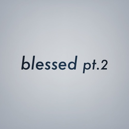 blessed pt.2