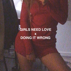 girls need love x doing it wrong