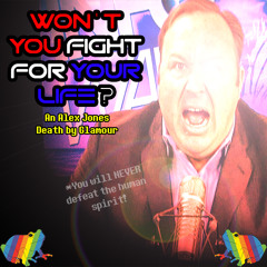 Won't You Fight For Your Life? - An Alex Jones Death by Glamour