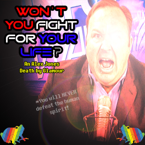 Won't You Fight For Your Life? - An Alex Jones Death by Glamour