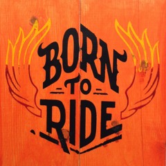 BORN TO RIDE