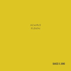 Always Flexin - Baked X Juno (freestyle)