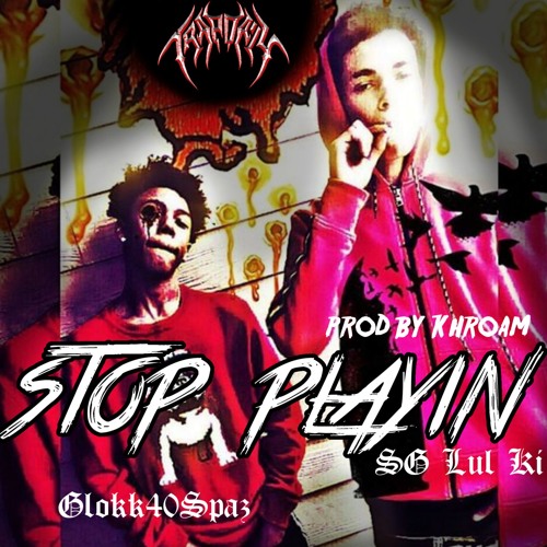 Glokk40Spaz & SG Lul Ki - Stop Playin [Prod by Khroam]