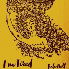 I'm Tired /Acoustic/ Bala Hall