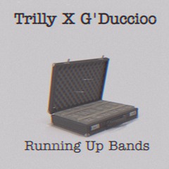 TrillyG X G’Duccioo - Running Up Bands