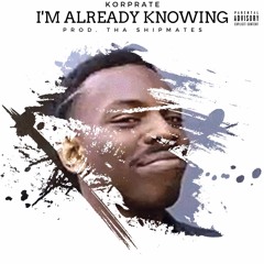 I'm Already Knowing (Produced By: Tha Shipmates)