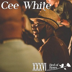 Bed of Roses Podcast XXXVI - Cee White
