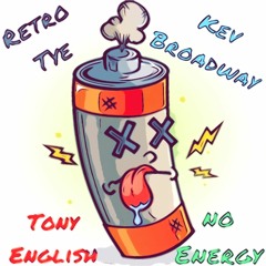 No Energy - Retro Tye x Kev Broadway x Tony English