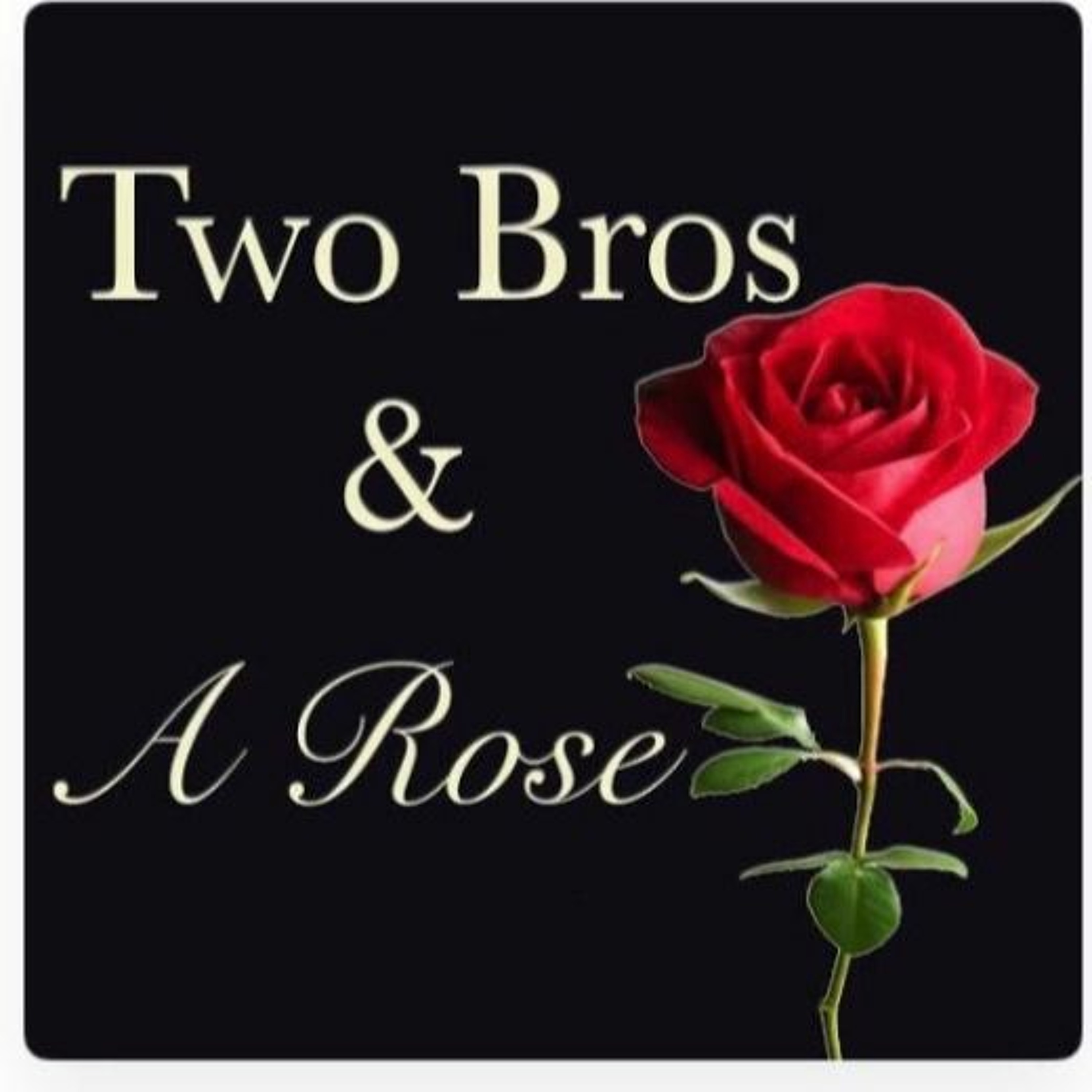 Two Bros And A Rose