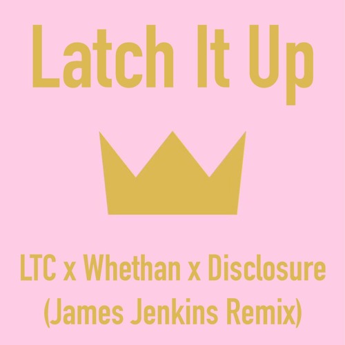 Latch It Up - LTC x Whethan x Disclosure (James Jenkins Mashup)