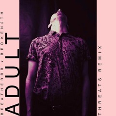 Breatherrr - ADULT (Remix)