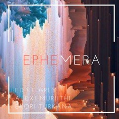 Ephemera ft Alexi Muriithi & Ekori Turkana