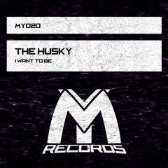 The Husky - I Want to Be (Original Mix)