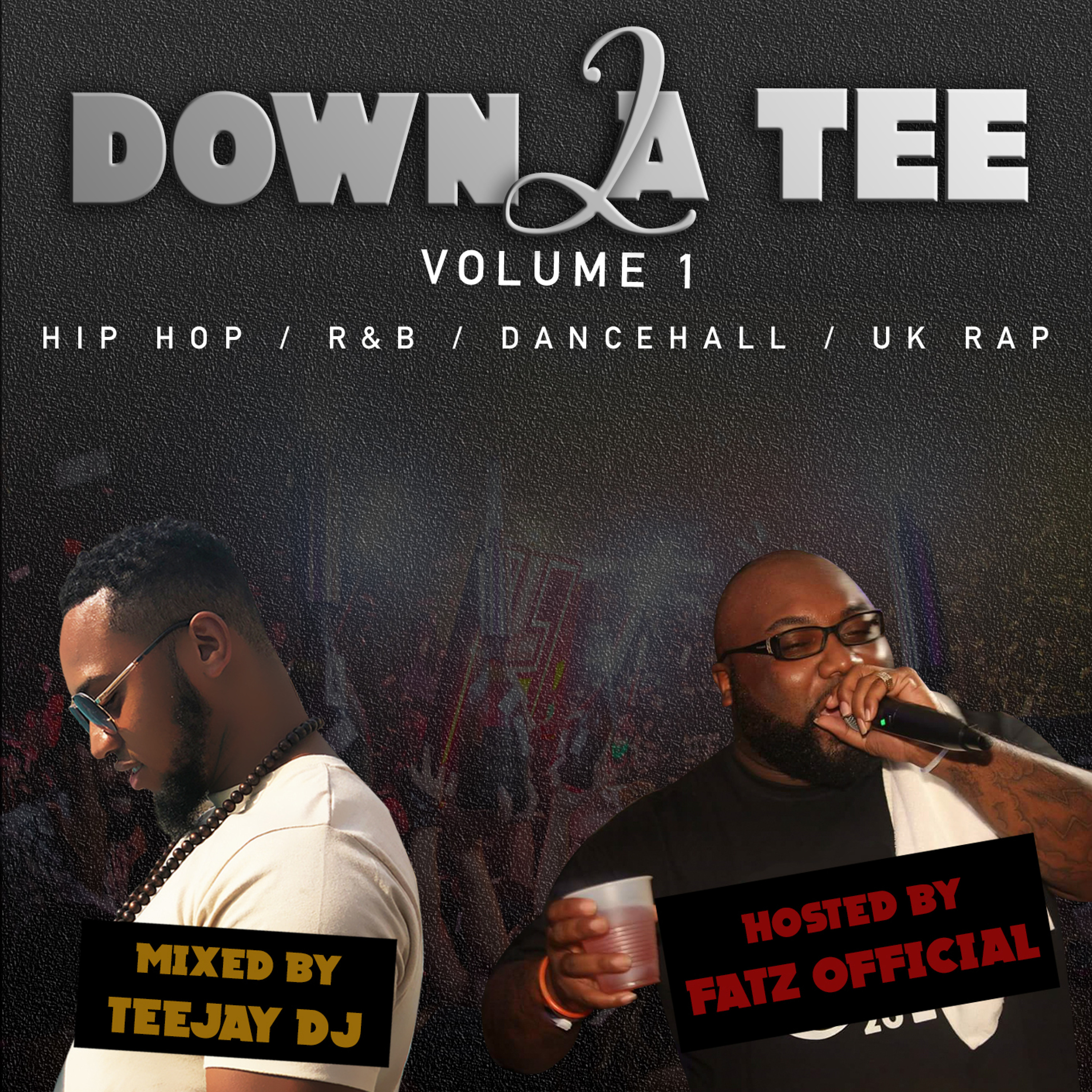 **DOWN 2A TEE** Vol 1 - Mixed By TeeJay DJ & Hosted By FatzOfficial