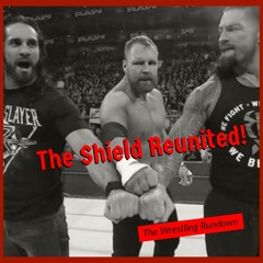 Ep. 238 - The Shield Reunites To Battle Baron Corbin, Drew McIntyre & Bobby Lashley!