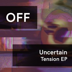 Uncertain - Tension EP (Incl. David Temessi Remix) - OFF190