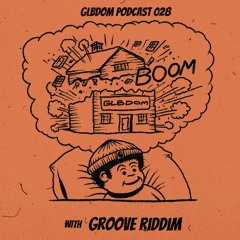 GLBDOM PODCAST028 with Groove Riddim  (Mar 2019)