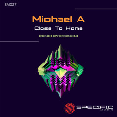Michael A - Close To Home (Gvozdini Remix) - SPECIFIC REMASTERED FINAL DIGITAL