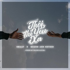 THOI THI YEU XA - Bmaay X Quang Anh Rhyder(prod. Feliksalvin)