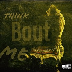 Think Bout Me