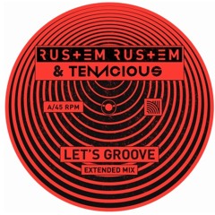 Rustem Rustem & Tenacious - Let's Groove (Extended Mix)