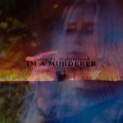 Sulky Ft. Maintained - IM A MURDERER