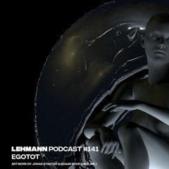 Lehmann Podcast #141 - Egotot