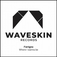 Where I Wanna Be (Original Mix) [WAVESKIN RECORDS]