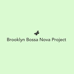 Brooklyn Bossa Nova Project - Carolina