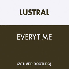 FREE DOWNLOAD: Lustral - Everytime {Zstimer's Unofficial Remix}