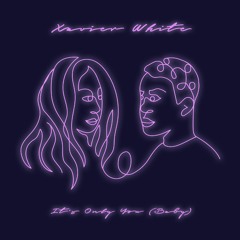 Xavier White - It's Only You (Baby)
