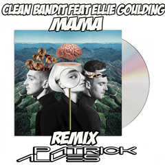 Clean Bandit Feat Ellie Goulding - Mama (Patrick Alves Remix)